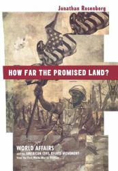 How Far the Promised Land? : World Affairs And the American Civil Rights Movement from the First World War to Vietnam - Jonathan Rosenberg