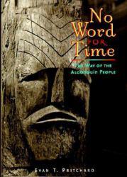 No Word for Time : The Way of the Algonquin People - Evan T. Pritchard