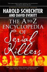 A to Z Encyclopedia of Serial Killers - Harold Schechter