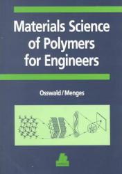 Materials Science of Polymers for Engineering - Tim A. Osswald and George Menges
